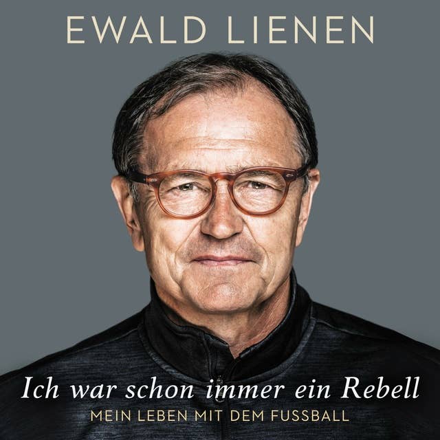 Ich war schon immer ein Rebell: Mein Leben mit dem Fußball