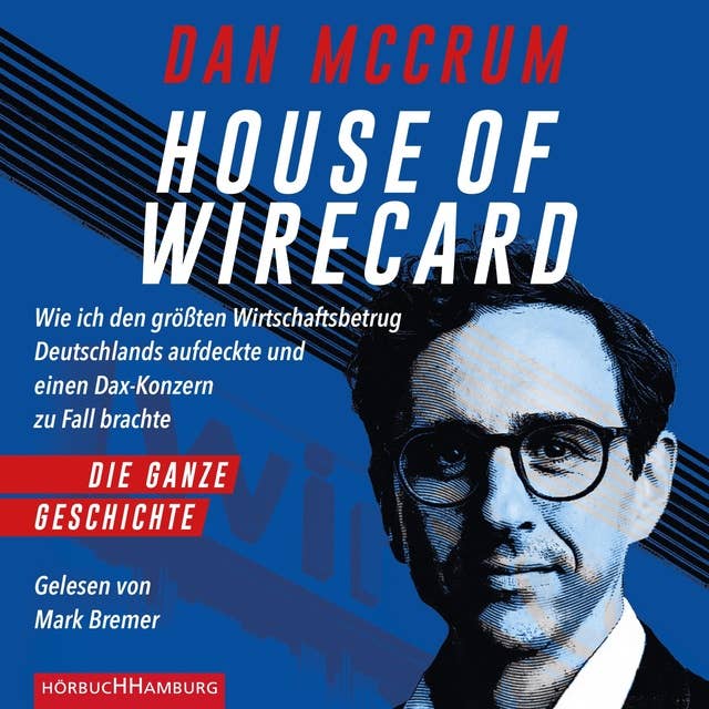 House of Wirecard: Wie ich den größten Wirtschaftsbetrug Deutschlands aufdeckte und einen Dax-Konzern zu Fall brachte