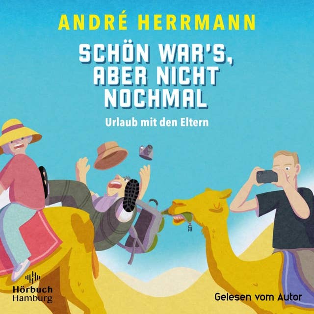 Schön war's, aber nicht nochmal – Urlaub mit den Eltern: Wie ich mit meinen Eltern ins gelobte Land reiste by André Herrmann