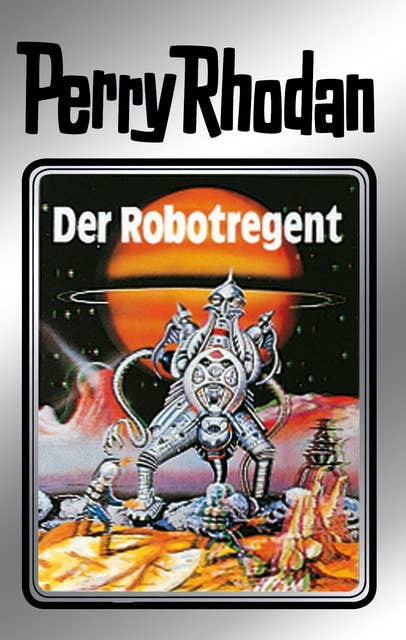 Perry Rhodan 6: Der Robotregent (Silberband): 6. Band des Zyklus "Die Dritte Macht"