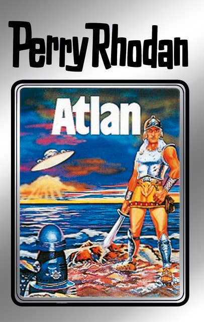 Perry Rhodan 7: Atlan (Silberband): Erster Band des Zyklus "Altan und Arkon"