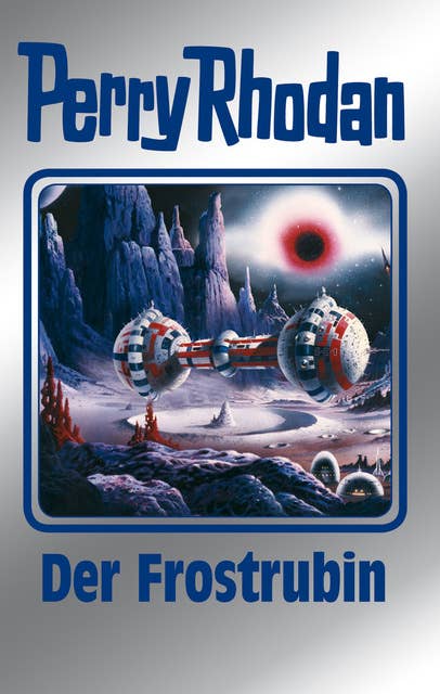 Perry Rhodan 130: Der Frostrubin (Silberband): 1. Band des Zyklus "Die Endlose Armada"