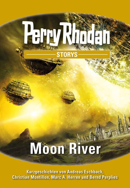 PERRY RHODAN-Storys: Moon River: Kurzgeschichten rund um PERRY RHODAN 2700