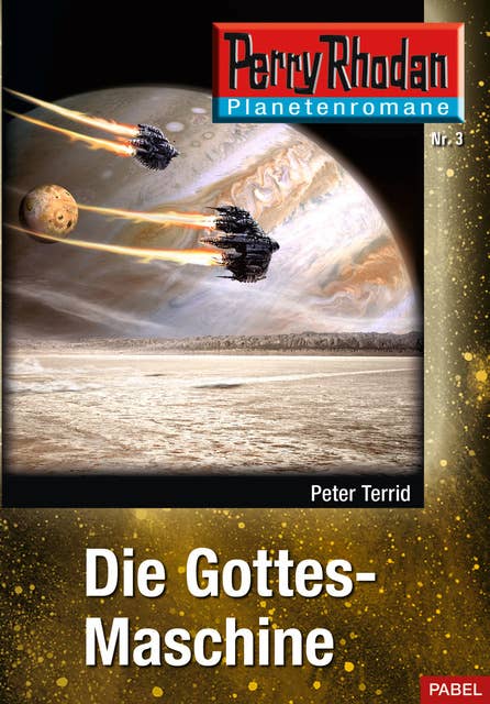 Planetenroman 3: Die Gottes-Maschine: Ein abgeschlossener Roman aus dem Perry Rhodan Universum