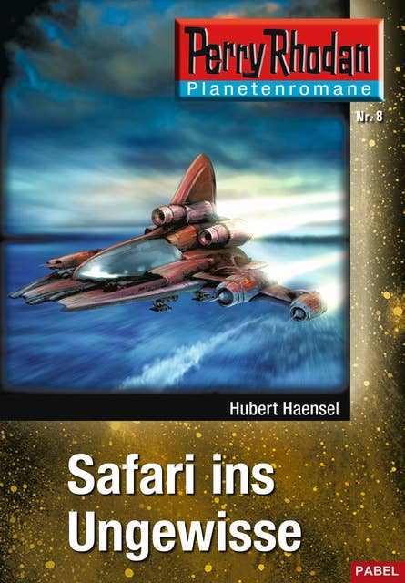 Planetenroman 8: Safari ins Ungewisse: Ein abgeschlossener Roman aus dem Perry Rhodan Universum
