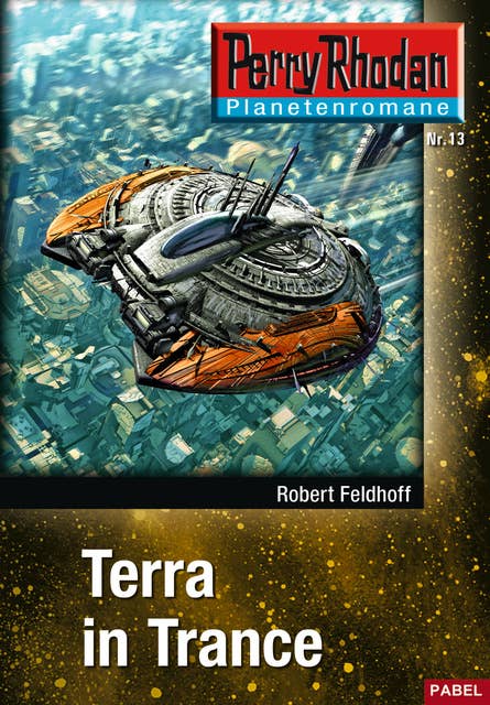 Planetenroman 13: Terra in Trance: Ein abgeschlossener Roman aus dem Perry Rhodan Universum