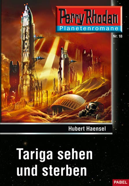 Planetenroman 18: Tariga sehen und sterben: Ein abgeschlossener Roman aus dem Perry Rhodan Universum