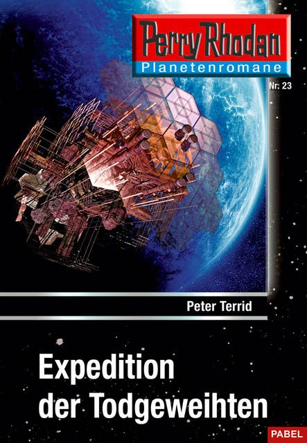 Planetenroman 23: Expedition der Todgeweihten: Ein abgeschlossener Roman aus dem Perry Rhodan Universum