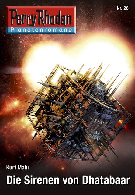 Planetenroman 26: Die Sirenen von Dhatabaar: Ein abgeschlossener Roman aus dem Perry Rhodan Universum