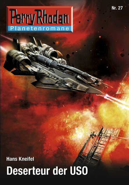 Planetenroman 27: Deserteur der USO: Ein abgeschlossener Roman aus dem Perry Rhodan Universum