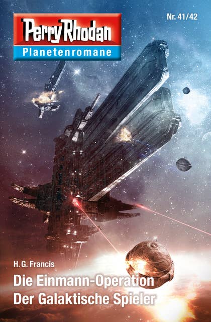 Planetenroman 41 + 42: Die Einmann-Operation / Der Galaktische Spieler: Zwei abgeschlossene Romane aus dem Perry Rhodan Universum