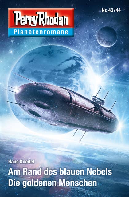 Planetenroman 43 + 44: Am Rand des blauen Nebels / Die goldenen Menschen: Zwei abgeschlossene Romane aus dem Perry Rhodan Universum