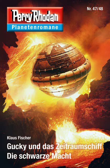 Planetenroman 47 + 48: Gucky und das Zeitraumschiff / Die schwarze Macht: Zwei abgeschlossene Romane aus dem Perry Rhodan Universum