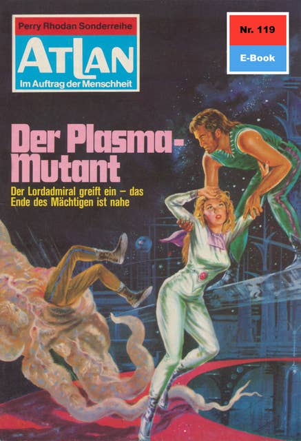 Atlan - Band 119: Der Plasma-Mutant: Atlan-Zyklus "Im Auftrag der Menschheit"