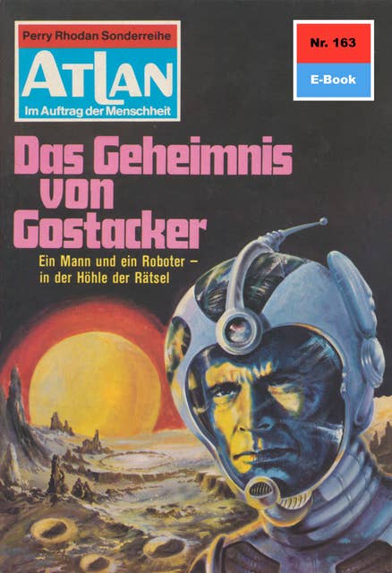 Atlan - Band 163: Das Geheimnis von Gostacker: Atlan-Zyklus "Im Auftrag der Menschheit"