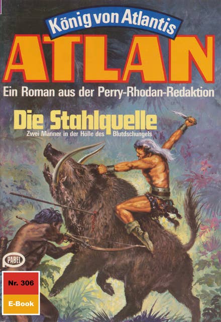 Atlan 306: Die Stahlquelle: Atlan-Zyklus "König von Atlantis"