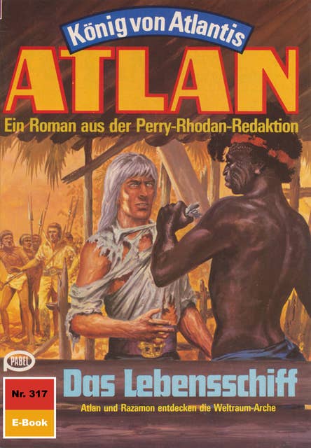 Atlan 317: Das Lebensschiff: Atlan-Zyklus "König von Atlantis"