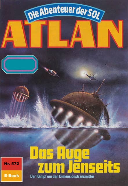 Atlan 572: Das Auge zum Jenseits: Atlan-Zyklus "Die Abenteuer der SOL"