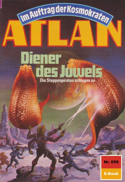 Atlan 699: Diener des Juwels: Atlan-Zyklus "Im Auftrag der Kosmokraten"