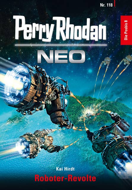 Perry Rhodan Neo 118: Roboter-Revolte: Staffel: Die Posbis 8 von 10