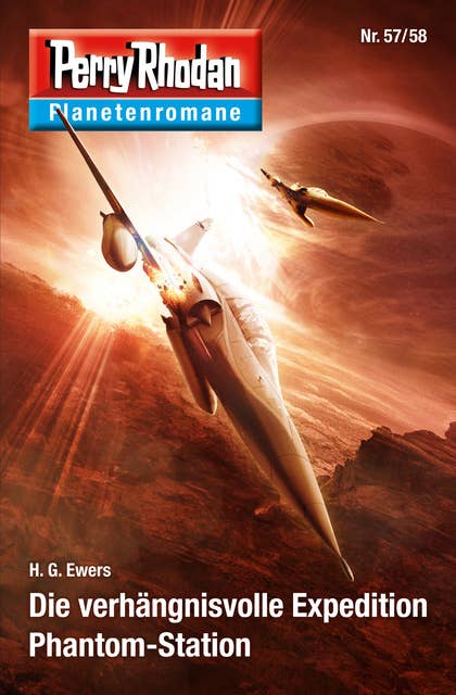Planetenroman 57 + 58: Die verhängnisvoll Expedition / Phantom-Station: Zwei abgeschlossene Romane aus dem Perry Rhodan Universum