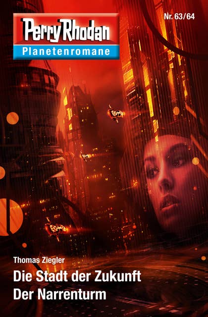 Planetenroman 63 + 64: Die Stadt der Zukunft / Der Narrenturm: Zwei abgeschlossene Romane aus dem Perry Rhodan Universum