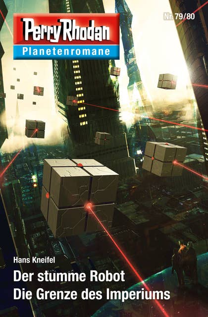 Planetenroman 79 + 80: Der stumme Robot / Die Grenze des Imperiums: Zwei abgeschlossene Romane aus dem Perry Rhodan Universum