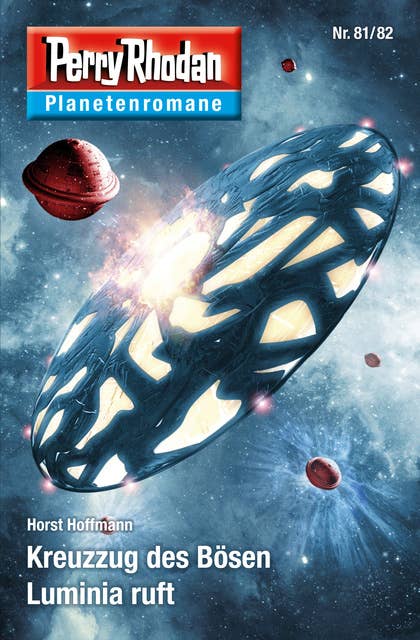 Planetenroman 81 + 82: Kreuzzug des Bösen / Luminia ruft: Zwei abgeschlossene Romane aus dem Perry Rhodan Universum