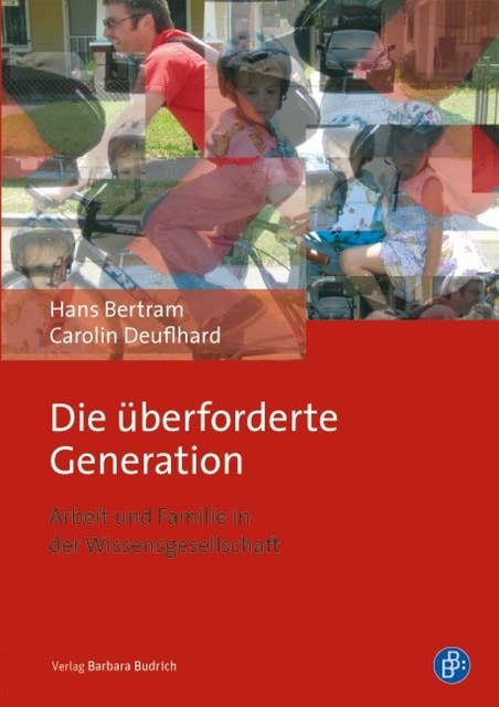 Die überforderte Generation: Arbeit und Familie in der Wissensgesellschaft