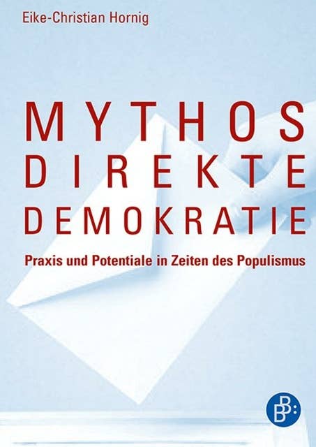 Mythos direkte Demokratie: Praxis und Potentiale in Zeiten des Populismus