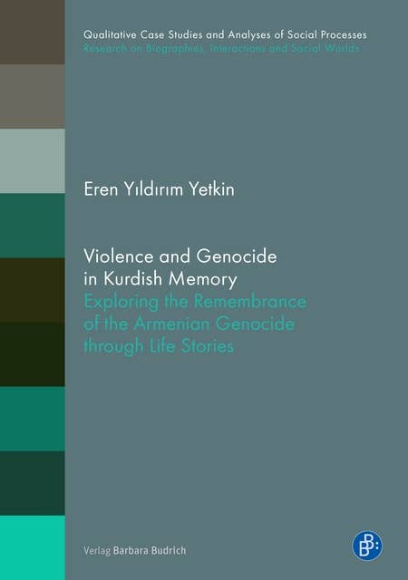 Violence and Genocide in Kurdish Memory: Exploring the Remembrance of the Armenian Genocide through Life Stories