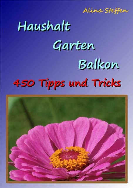 Haushalt Garten Balkon: 450 Tipps und Tricks