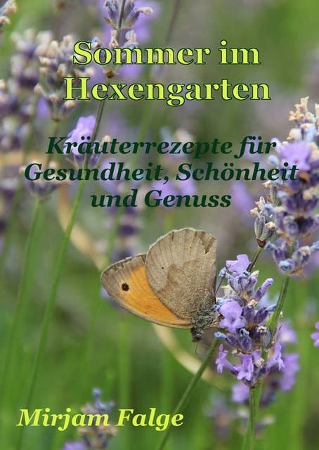 Sommer im Hexengarten: Kräuterrezepte für Gesundheit, Schönheit und Genuss