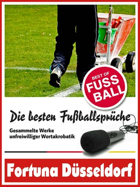 Fortuna Düsseldorf - Die besten & lustigsten Fussballersprüche und Zitate: Witzige Sprüche aus Bundesliga und Fußball von Allofs bis Ristic