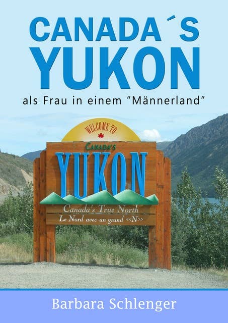 Canada´s Yukon: Als Frau in einem "Männerland"