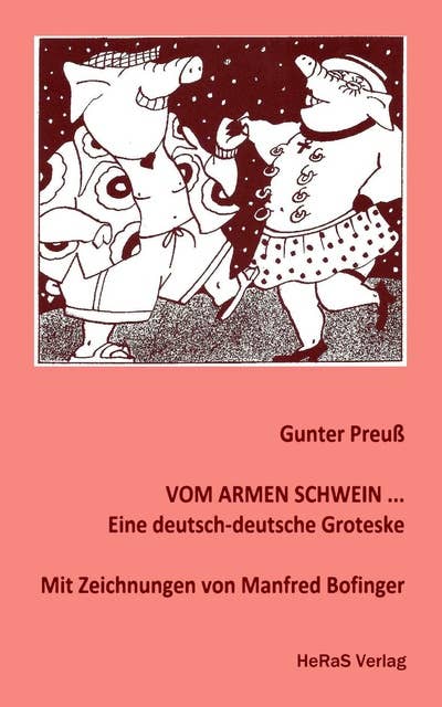 Vom armen Schwein...: Eine deutsch-deutsche Groteske