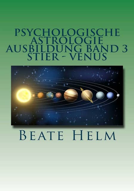 Psychologische Astrologie - Ausbildung Band 3: Stier - Venus: Besitz - Sicherheit - Genuss - Finanzen