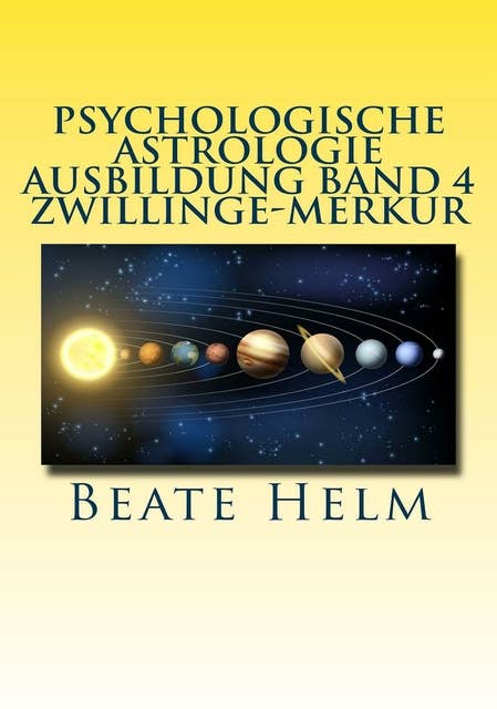 Psychologische Astrologie - Ausbildung Band 4 Zwillinge - Merkur: Lernen – Wissen - Sprache - Kontakte - Austausch - Kommunikation