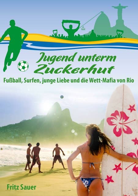 Jugend unterm Zuckerhut: Fußball, Surfen, junge Liebe und die Wett-Mafia von Rio