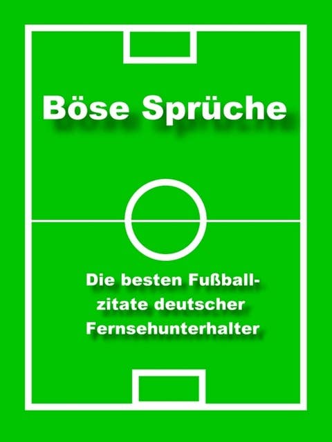 Böse Sprüche - die besten Fußball Zitate: Fußball Zitate deutscher Fernsehunterhalter