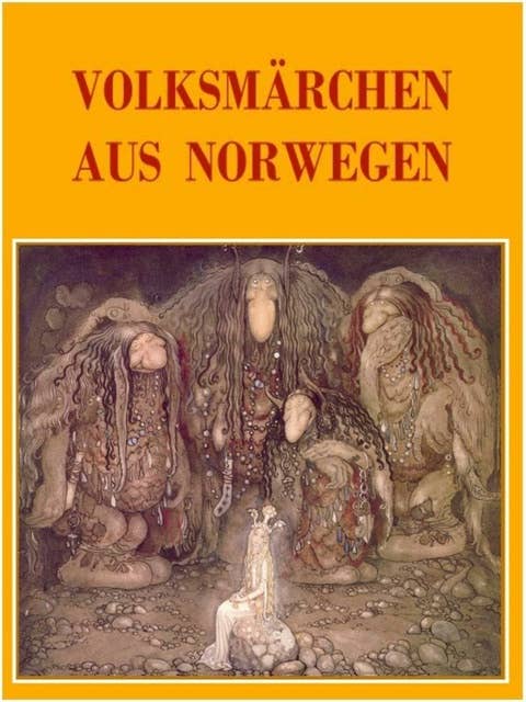 Volksmärchen aus Norwegen: Die 25 schönsten norwegischen Märchen in überarbeiteter Form