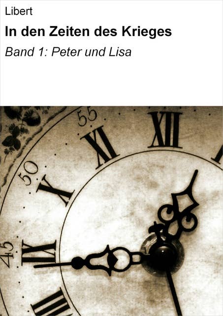 In den Zeiten des Krieges: Band 1: Peter und Lisa