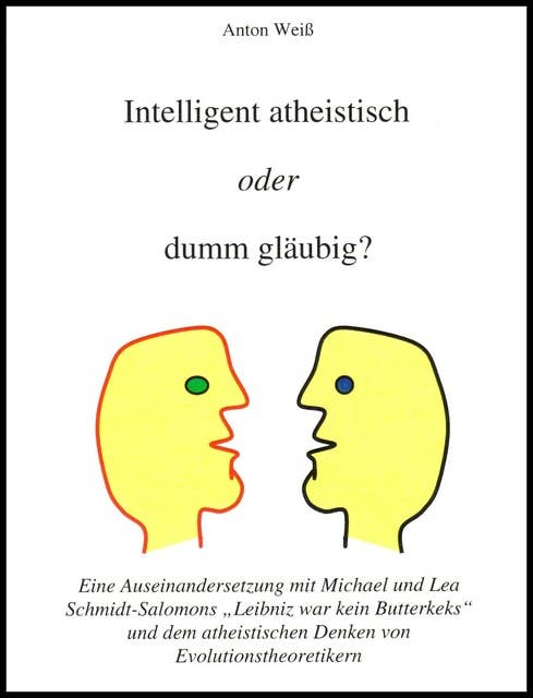Intelligent atheistisch oder dumm gläubig?: Eine Auseinandersetzung mit Schmidt-Salomon und Richard Dawkins
