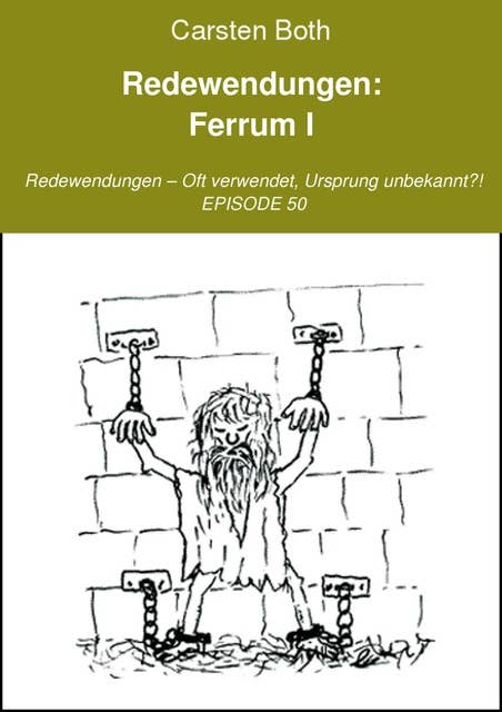Redewendungen: Ferrum I: Redewendungen – Oft verwendet, Ursprung unbekannt?! – EPISODE 50