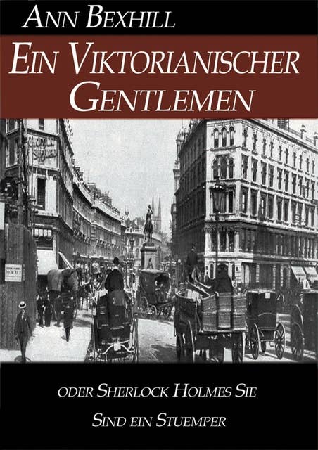 Ein Viktorianischer Gentlemen: oder Sherlock Holmes Sie sind ein Stuemper