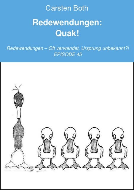 Redewendungen: Quak!: Redewendungen – Oft verwendet, Ursprung unbekannt?! – EPISODE 45