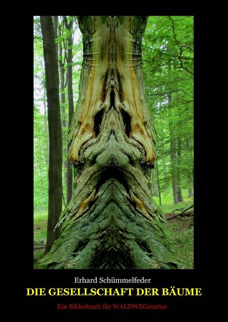 Die Gesellschaft der Bäume: Ein Bilderbuch für WALDWEGetarier