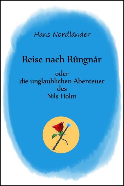 Reise nach Rûngnár: oder die unglaublichen Abenteuer des Nils Holm