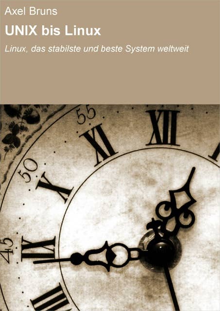 UNIX bis Linux: Linux, das stabilste und beste System weltweit