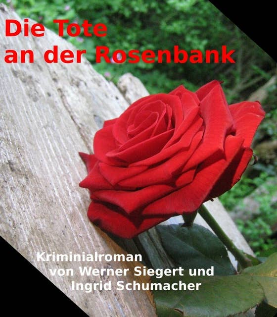 Die Tote an der Rosenbank: Kriminalroman